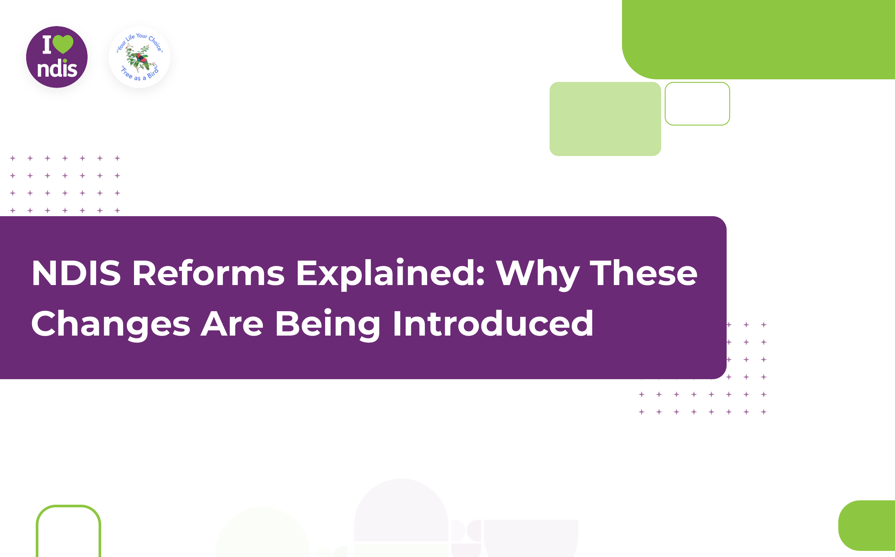 NDIS Reforms Explained: Why These Changes Are Being Introduced